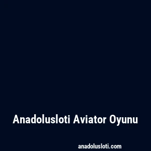 Anadolusloti Aviator Oyunu