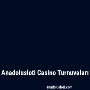 Anadolusloti Casino Turnuvaları