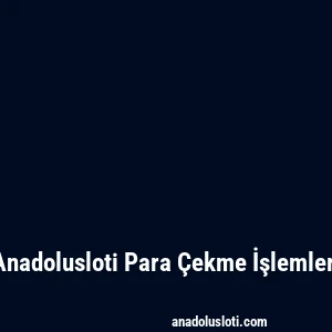 Anadolusloti Para Çekme İşlemleri